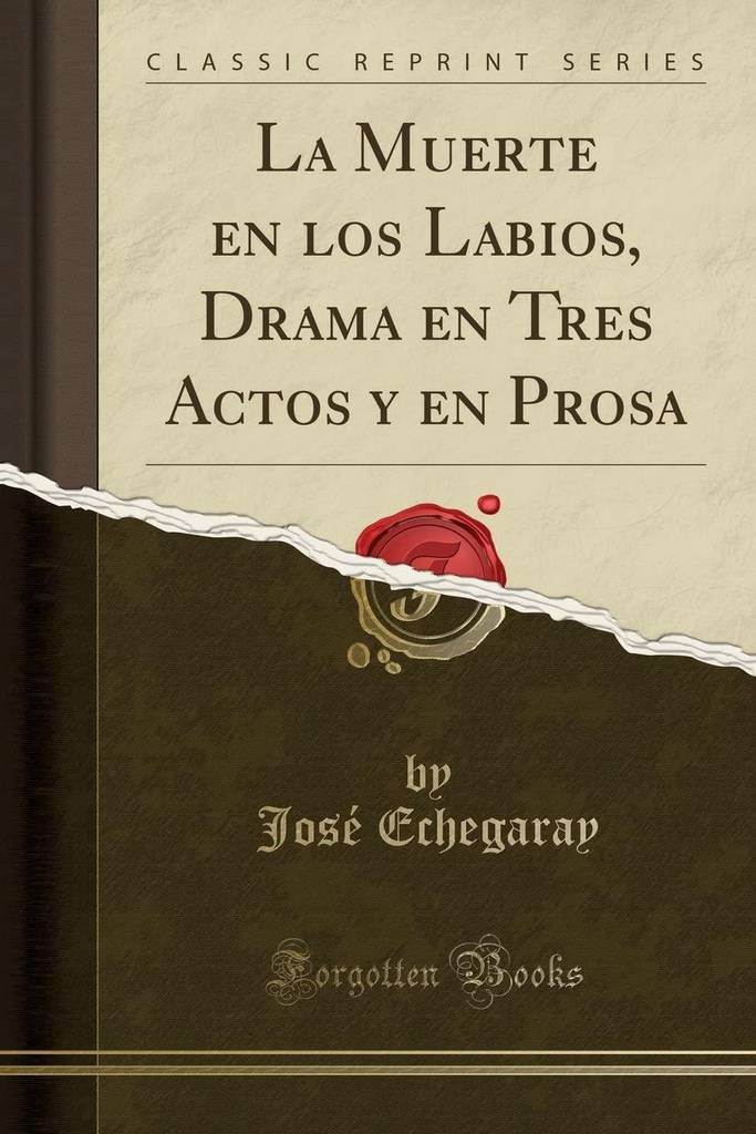 La Muerte en los Labios, Drama en Tres Actos y en Prosa (Classic Reprint) (Spanish Edition)