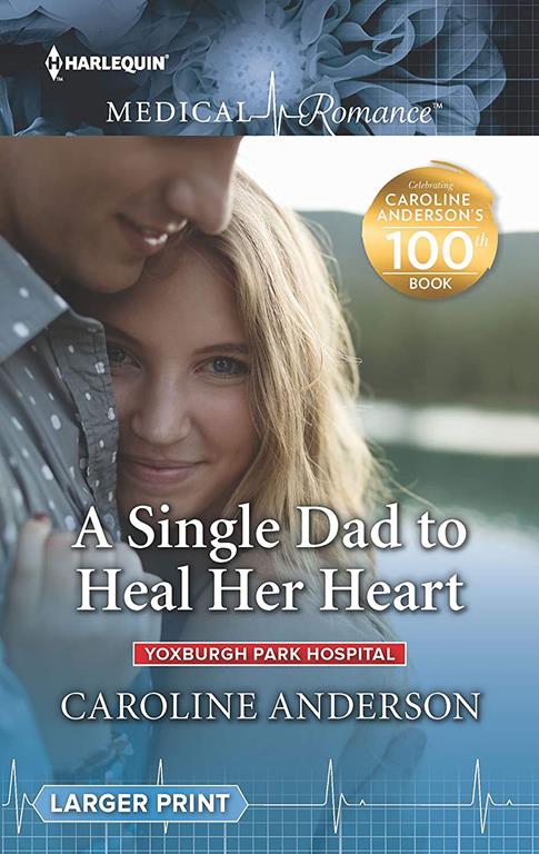 A Single Dad to Heal Her Heart (Yoxburgh Park Hospital)