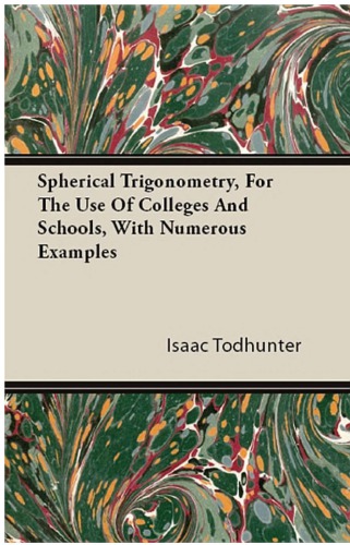 Spherical Trigonometry, for the Use of Colleges and Schools, with Numerous Examples