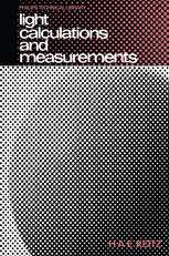 Light calculations and measurements : an introduction to the system of quantities and units in light-technology, and to photometry