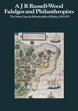 Fidalgos and philanthropists : the Santa Casa da Misericórdia of Bahia, 1550-1755