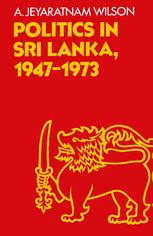 Politics in Sri Lanka, the Republic of Ceylon : a Study in the Making of a New Nation.