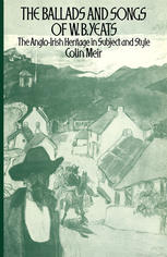 The ballads and songs of W.B. Yeats : the Anglo-Irish heritage in subject and style