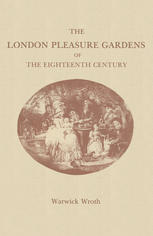 The London Pleasure Gardens of the Eighteenth Century