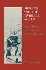 Dickens and the Invisible World: Fairy Tales, Fantasy, and Novel-Making