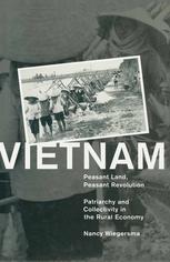 Vietnam : peasant land, peasant revolution : patriarchy and collectivity in the rural economy