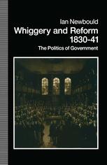 Whiggery and Reform, 1830-41 : the Politics of Government.