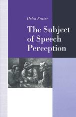 The Subject of Speech Perception : an Analysis of the Philosophical Foundations of the Information-Processing Model.