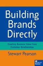 Building Brands Directly : Creating Business Value from Customer Relationships.