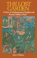 The lost garden : a view of Shakespeare's English and Roman history plays