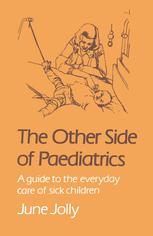 The Other Side of Paediatrics : a Guide to the Everyday Care of Sick Children