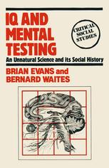 IQ and Mental Testing : an Unnatural Science and its Social History