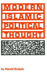 Modern Islamic political thought : the response of the Shı̄'ı̄ and Sunnı̄ Muslims to the twentieth century