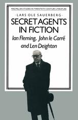 Secret Agents in Fiction : Ian Fleming, John le Carre and Len Deighton.