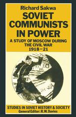Soviet Communists in Power : a Study of Moscow During the Civil War, 1918-21.
