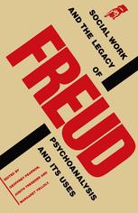 Social Work and the Legacy of Freud : Psychoanalysis and Its Uses.