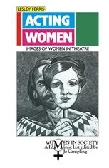 Acting Women : Images of Women in Theatre.