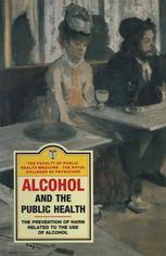 Alcohol and the Public Health : a study by a working party of the Faculty of Public Health Medicine of the Royal Colleges of Physicians on the prevention of harm related to the use of alcohol and other drugs