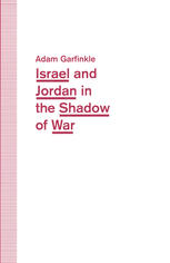 Israel and Jordan in the Shadow of War: Functional Ties and Futile Diplomacy in a Small Place