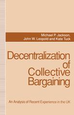 Decentralization of Collective Bargaining : an Analysis of Recent Experience in the UK.