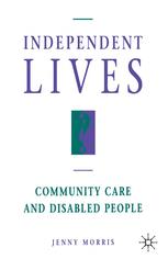 Independent Lives? : Community Care and Disabled People.