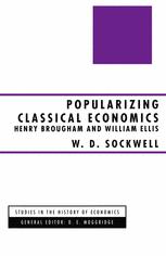 Popularizing Classical Economics : Henry Brougham and William Ellis.