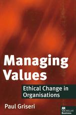 Managing Values : Ethical Change in Organisations