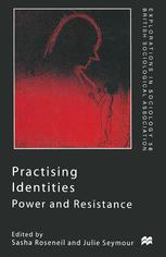 Practising Identities : Power and Resistance.