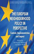 The European neighbourhood policy in perspective : context, implementation and impact