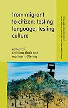 From migrant to citizen : testing language, testing culture