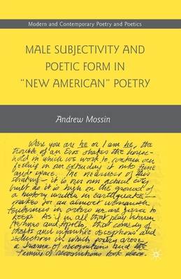 Male Subjectivity and Poetic Form in &quot;new American&quot; Poetry