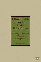 Bilingual public schooling in the United States : a history of America's "polyglot boardinghouse"