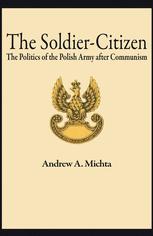 The Soldier-Citizen : the Politics of the Polish Army after Communism