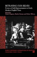 Betraying Our Selves : Forms of Self-Representation in Early Modern English Texts.