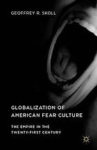 Globalization of American fear culture : the empire in the twenty-first century