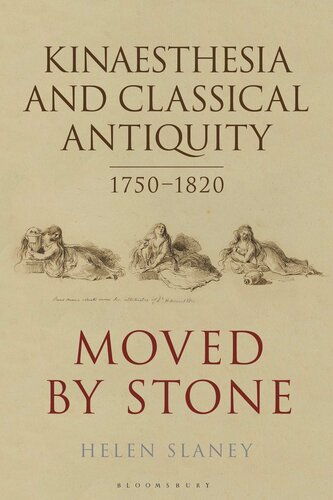 Kinaesthesia and classical antiquity 1750-1820 : moved by stone