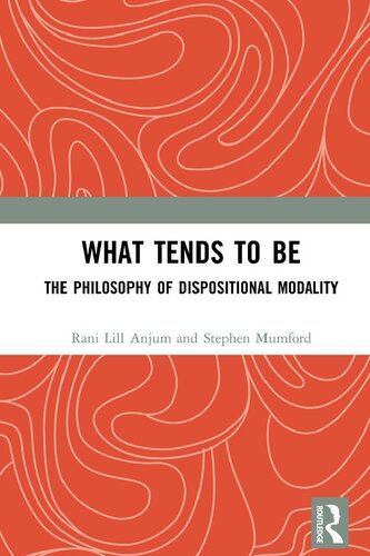 What Tends to Be : the Philosophy of Dispositional Modality.