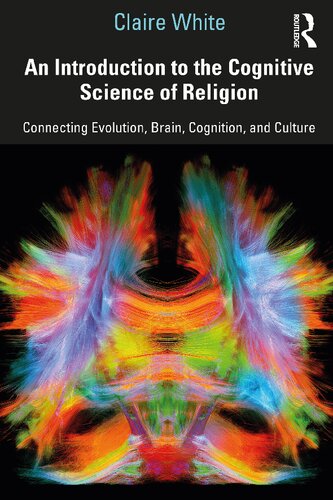 An introduction to the cognitive science of religion : connecting evolution, brain, cognition, and culture