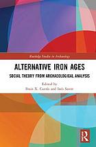 Alternative Iron Ages : social theory from archaeological analysis