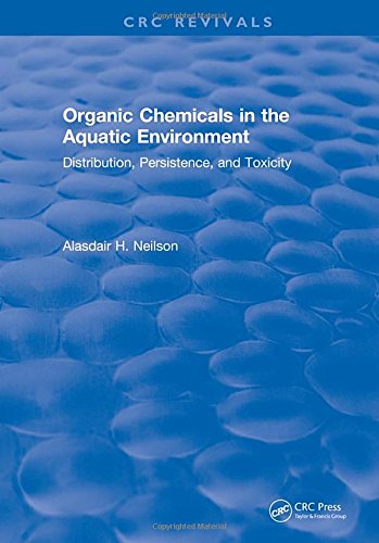 Organic Chemicals in the Aquatic Environment : Distribution, Persistence, and Toxicity.