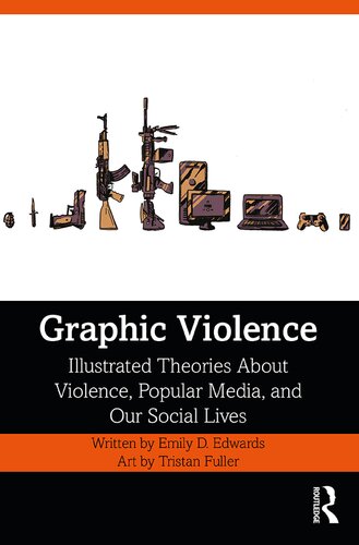 Graphic violence : illustrated theories about violence, popular media, and our social lives