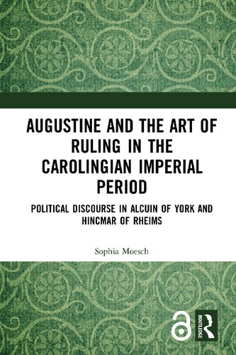 Augustine and the art of ruling in the Carolingian imperial period : political discourse in Alcuin of York and Hincmar of Rheims