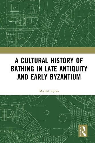 A Cultural History of Bathing in Late Antiquity and Early Byzantium