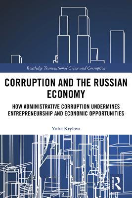 Corruption and the Russian economy : how administrative corruption undermines entrepreneurship and economic opportunities
