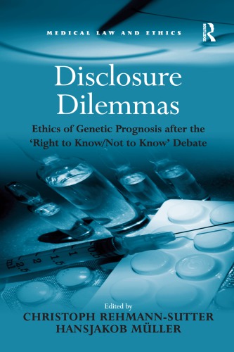 Disclosure dilemmas : ethics of genetic prognosis after the 'right to know/not to know' debate