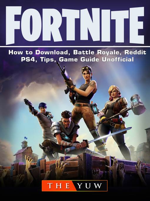 Fortnite How to Download, Battle Royale, Reddit, PS4, Tips, Game Guide Unofficial