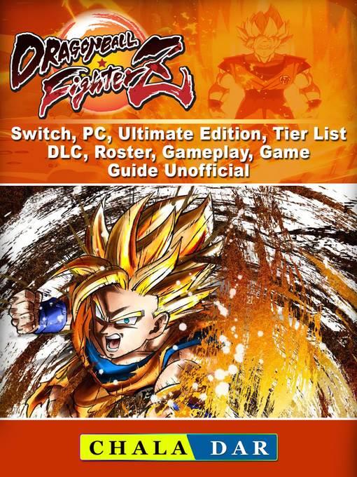 Dragon Ball FighterZ, Switch, PC, Ultimate Edition, Tier List, DLC, Roster, Gameplay, Game Guide Unofficial