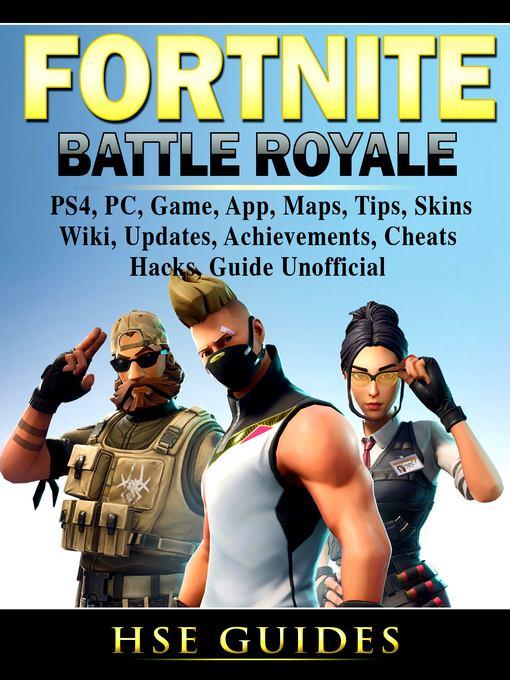 Fortnite Battle Royale, PS4, PC, Game, App, Maps, Tips, Skins, Wiki, Updates, Achievements, Cheats, Hacks, Guide Unofficial