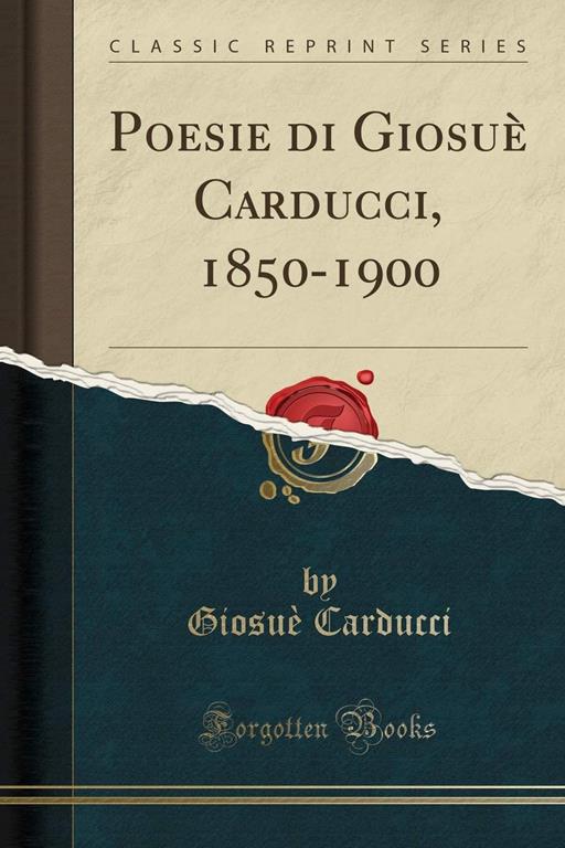 Poesie Di Giosu&egrave; Carducci, 1850-1900 (Classic Reprint) (Italian Edition)