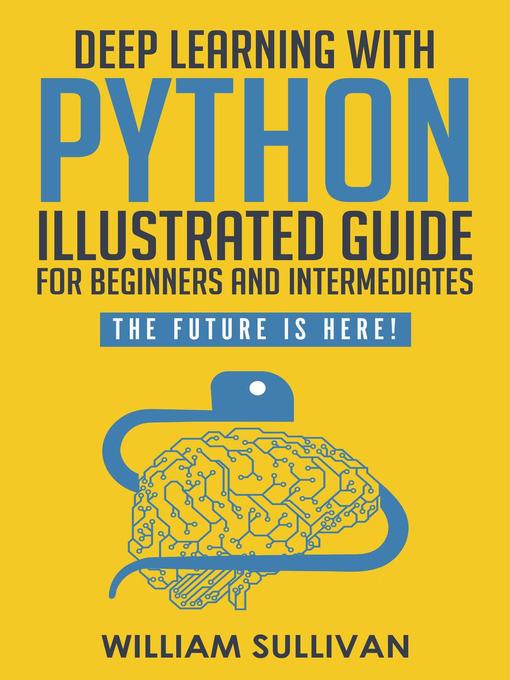 Deep Learning With Python Illustrated Guide For Beginners & Intermediates